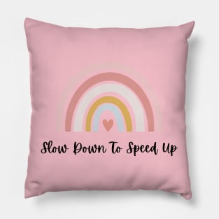 Slow down to speed up Pillow