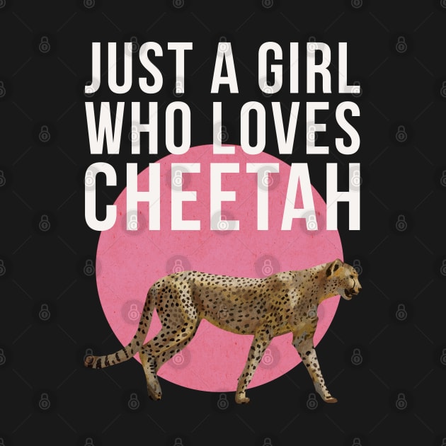 Just A Girl Who Loves Cheetah by okpinsArtDesign