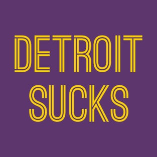 Detroit Sucks (Gold Text) T-Shirt