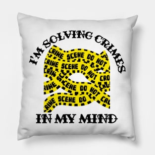 I'm Solving Crimes In My Mind Pillow