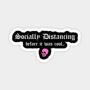 Social Distancing Before It Was Cool Funny Goth Anti Social Introvert Magnet