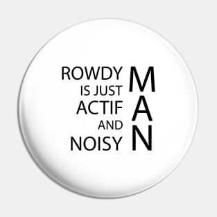 rowdy is just actif and niusy man Pin