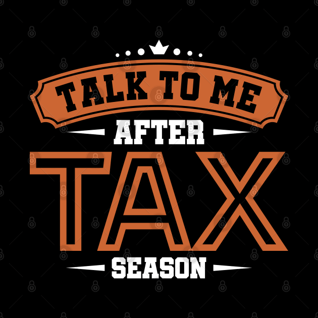 Talk to me after tax season Accounting tax season numbers by Caskara