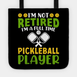 I'm Not Retired I'm A Full Time Pickleball Player Tote