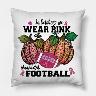 in October we wear Pink and watch Football Pillow