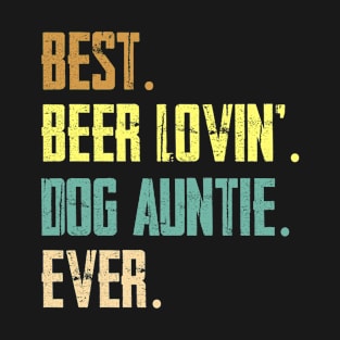 Best Beer Loving Dog Auntie Ever Funny Lover Drinking Gift T-Shirt