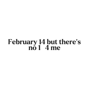 February 14 but there's no 1   4 me T-Shirt