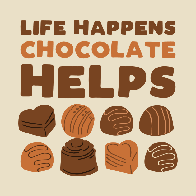 Life happens chocolate helps - funny sweets lover slogan by kapotka