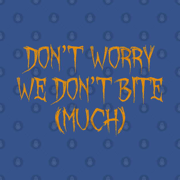 Disover Don’t Worry We Don’t Bite (Much) for Halloween - Halloween Gifts - T-Shirt