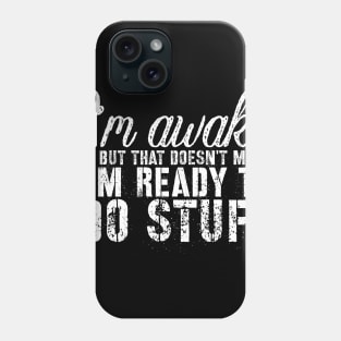 Sarcasm sayings I'm awake but that doesn't mean Phone Case