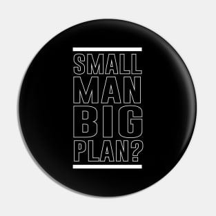 Small Man Big Plan Pin