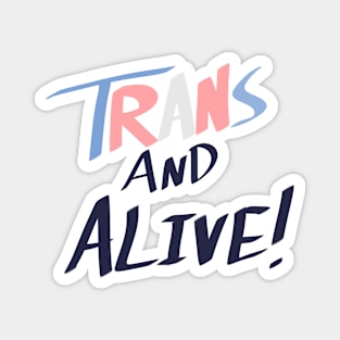 Trans and Alive! Magnet