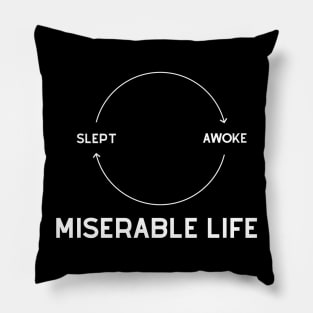 Miserable Life Pillow