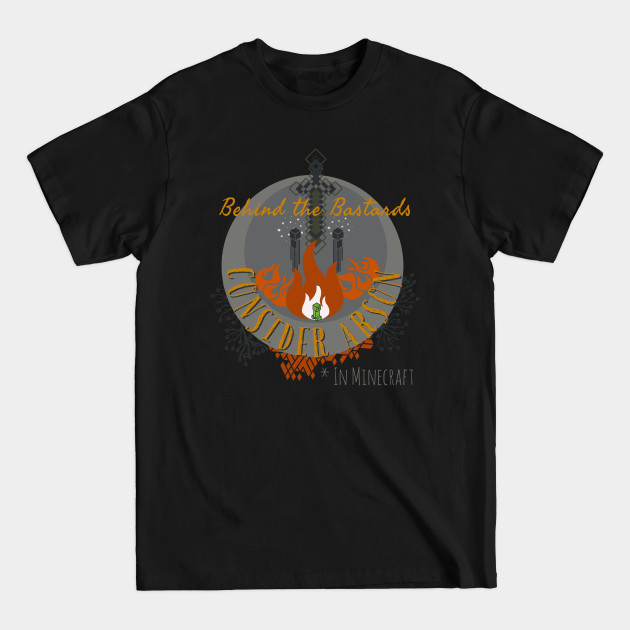 Disover Consider Arson.. in Minecraft - Behind The Bastards - T-Shirt