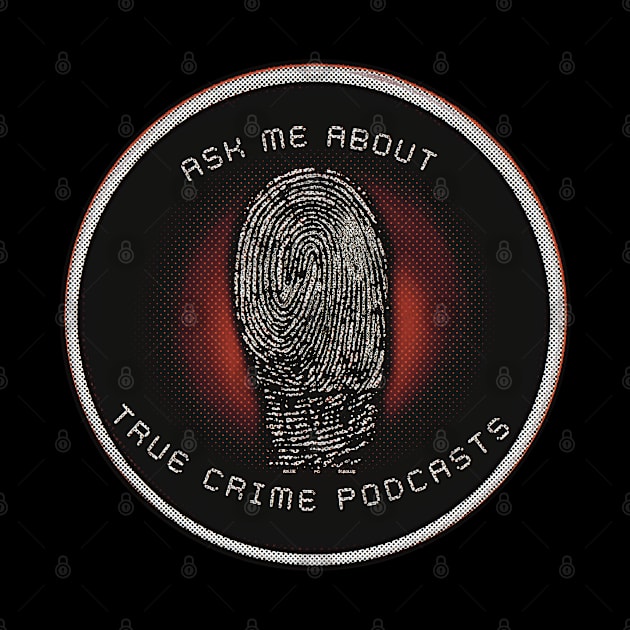 Ask Me About True Crime Podcasts by ROLLIE MC SCROLLIE