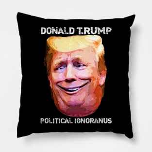 Donald T.Rump Political Ignoranus Pillow