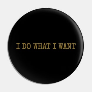 I Do What I Want Pin