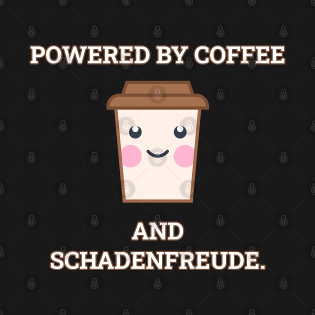 Powered By Coffee And Schadenfreude by Muzehack