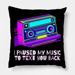 I Paused My Music to Text You Back Funny Nostalgic Retro Vintage Boombox 80's 90's Music Tee Pillow