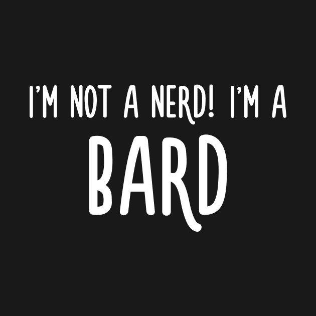 I'm not a nerd! I'm a bard by turbopower