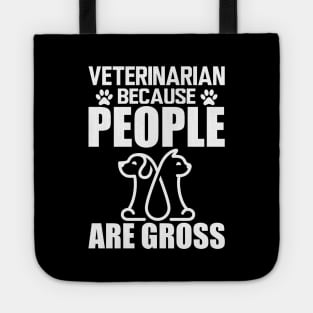 Veterinarian because people are gross w Tote