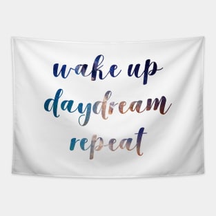 Wake up, daydream, repeat. Tapestry