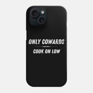 Only Cowards Cook on Low Funny Cooking Phone Case