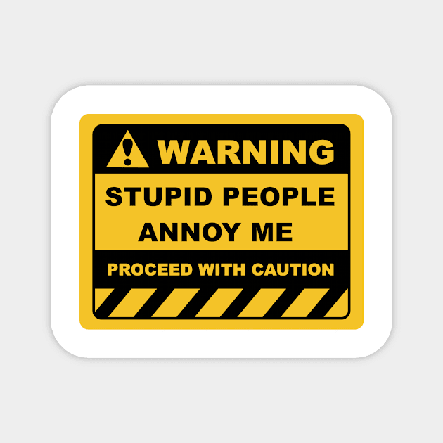 Human Warning Sign STUPID PEOPLE ANNOY ME PROCEED WITH CAUTION Sayings Sarcasm Humor Quotes Magnet by ColorMeHappy123