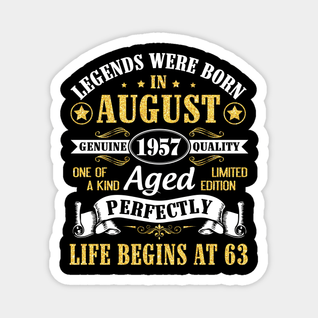 Legends Were Born In August 1957 Genuine Quality Aged Perfectly Life Begins At 63 Years Old Birthday Magnet by bakhanh123