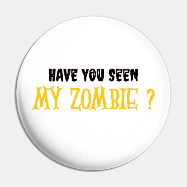 HAVE YOU SEEN MY ZOMBIE ? - Funny Hallooween Zombie Quotes Pin by Sozzoo