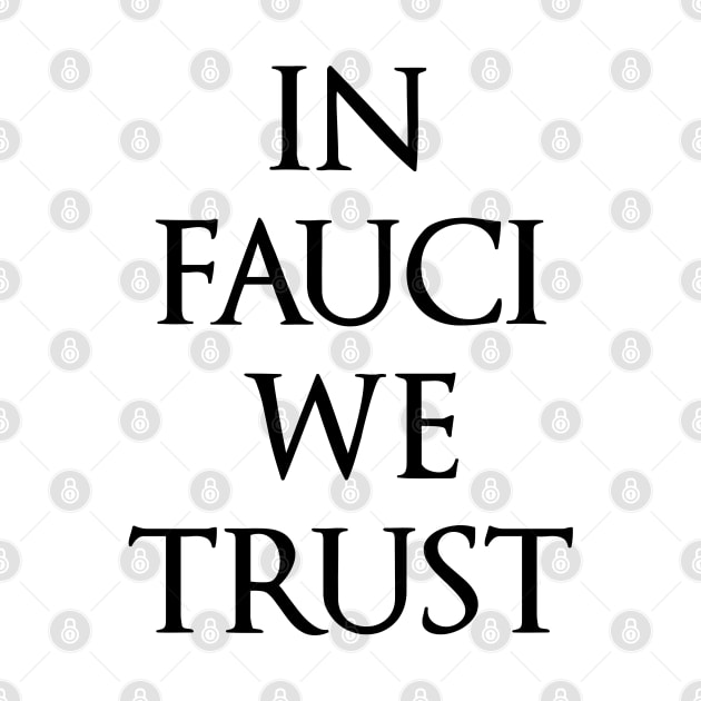 In Fauci We Trust funny political design by kuallidesigns