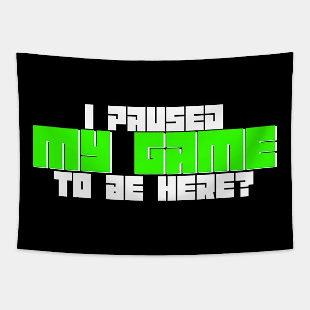 I Paused My Game To Be Here? Tapestry by GreenGuyTeesStore