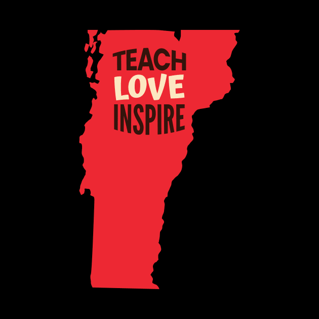 Vermont Teacher Teach Love Inspire by SunburstGeo