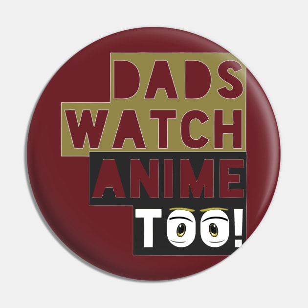 Dads watch anime too - eyes Pin by otakuscene