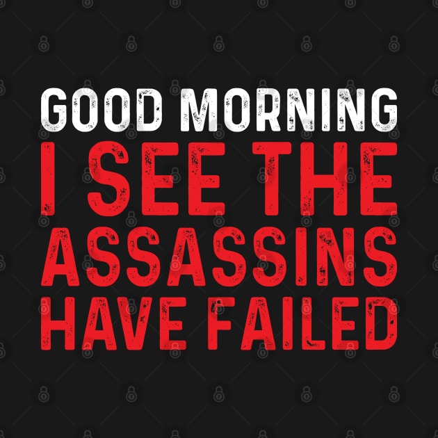 Good Morning I See The Assassins - Funny T Shirts Sayings - Funny T Shirts For Women - SarcasticT Shirts by Murder By Text