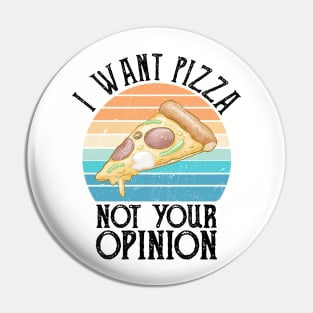 I Want Pizza Not Your Opinion pizza delivery Pin