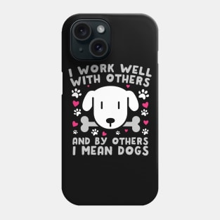 I Work Well With Others Dogs Phone Case