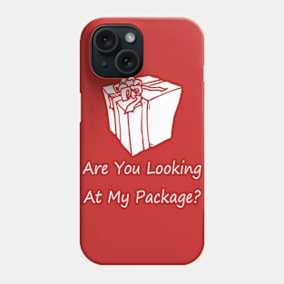 Are You Looking At My Package Funny Christmas Present Phone Case