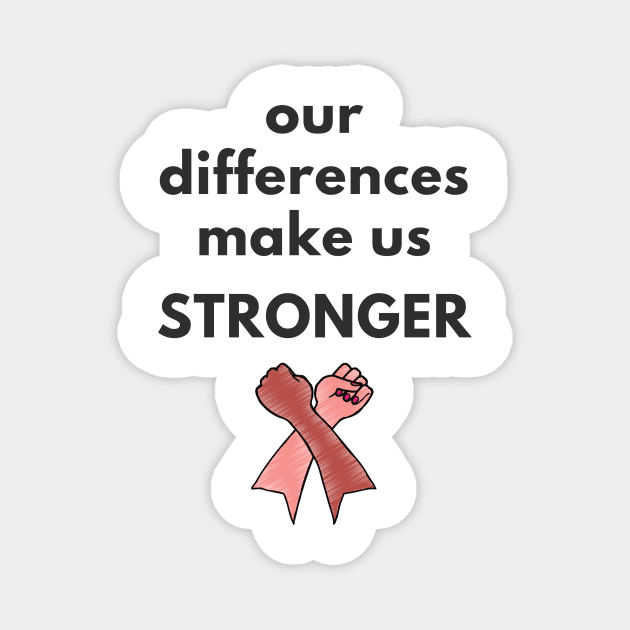 Our Differences Make Us Stronger Magnet by She+ Geeks Out