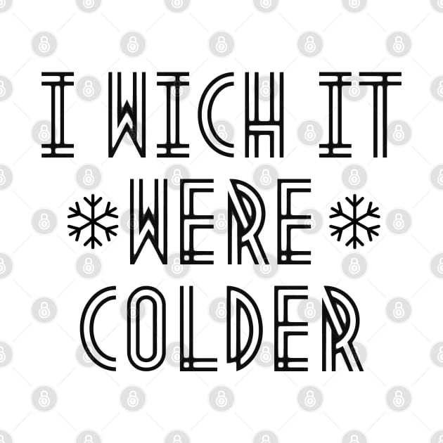 i wich it were colder by mdr design