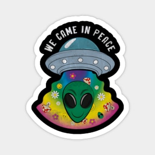 We Came In Peace Magnet