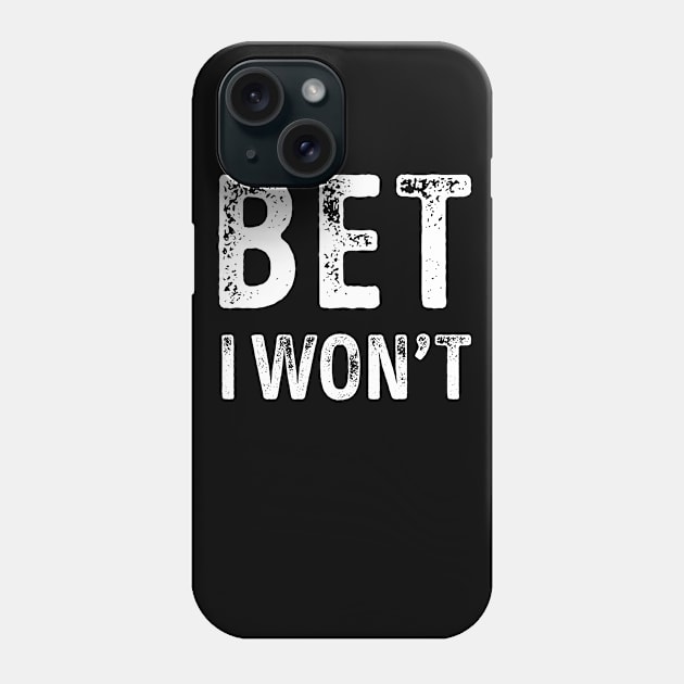 Bet I Won't Phone Case by LotusTee