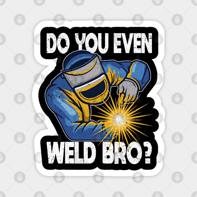 Welder - Do You Even Weld Bro Magnet by Kudostees