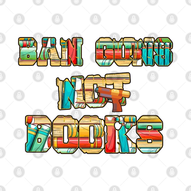 Ban Guns Not Books- Typography fullcolor design by Ban Guns Not Books- Typography fullcolor