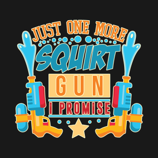 Just One More Squirt Gun I Promise - Summer Water Gun Fun T-Shirt