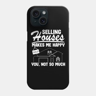 Selling Houses Makes Me Happy Real Estate Agent Funny Gift Phone Case