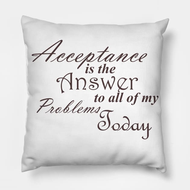 Bold Acceptance is the Answer To All of My Problems Today Slogan Ladies from Alcoholics Anonymous Big Book Sobriety Gift Pillow by Zen Goat 