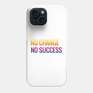 No Change No Success Phone Case