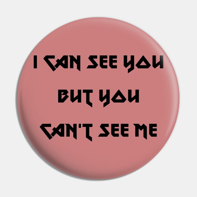 I can see you but you can't see me Pin by TJMERCH