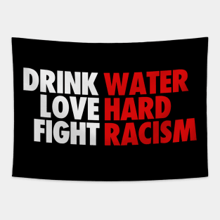 DRINK WATER LOVE HARD FIGHT RACISM Tapestry